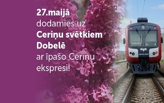 27. maijā uz Dobeli dodas īpašais Ceriņu ekspresis!